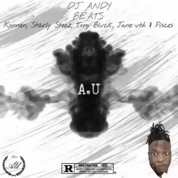 DJ Andy Beats - A.U ft. Konnen, Starly Steez, Txny Blvck, June Vth & Pisces